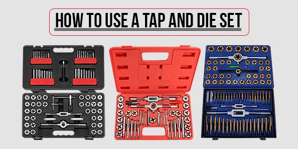 How To Use A Tap And Die Set