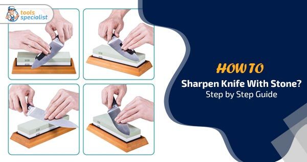How To Sharpen Knife With Stone Step By Step Guide,Best Portable Grill For Camping